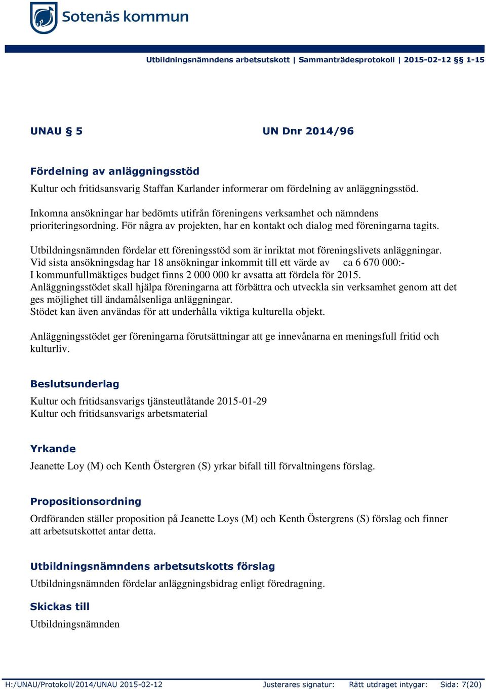 Utbildningsnämnden fördelar ett föreningsstöd som är inriktat mot föreningslivets anläggningar.