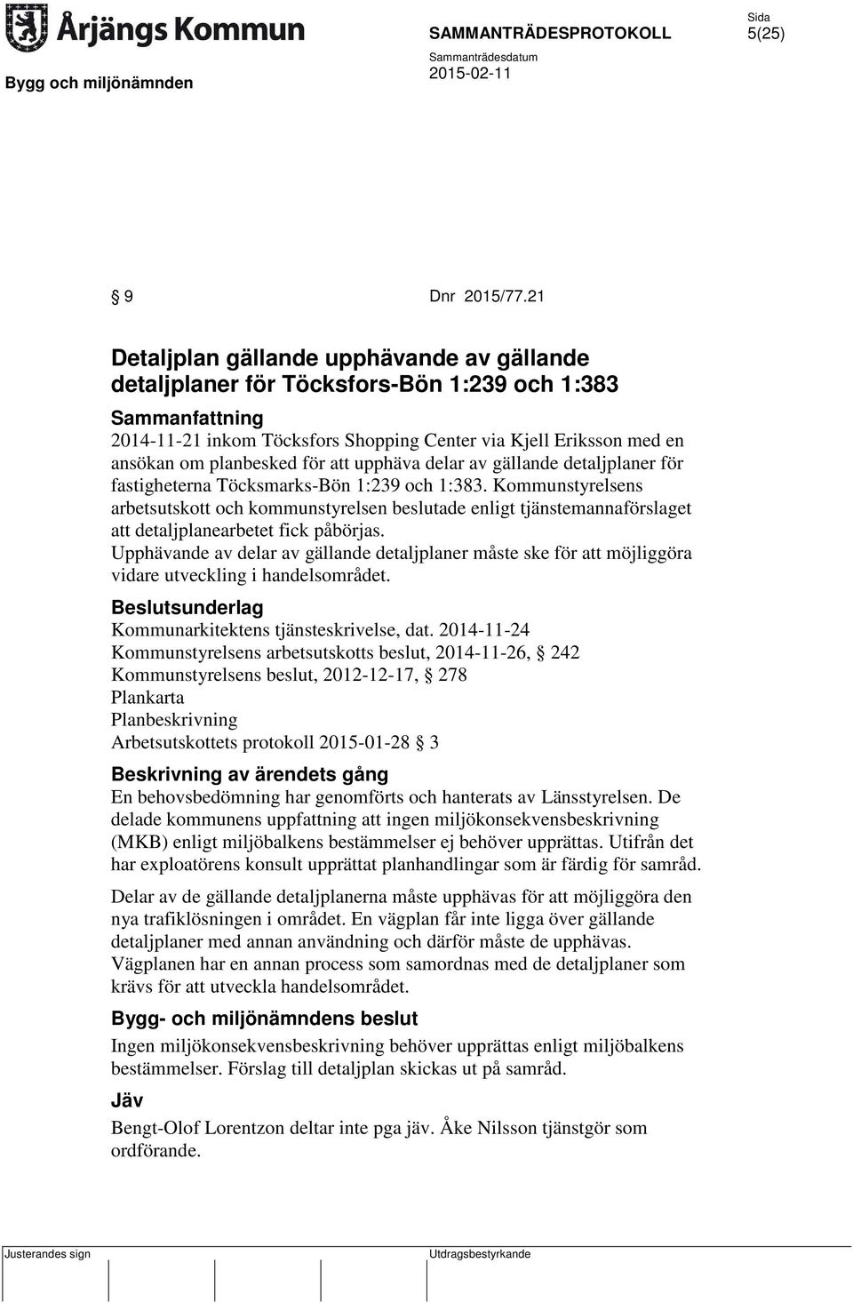 för att upphäva delar av gällande detaljplaner för fastigheterna Töcksmarks-Bön 1:239 och 1:383.