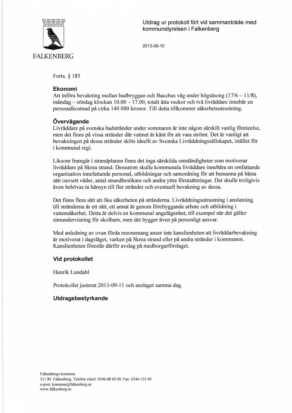 Övervägande Livräddare på svenska badstränder under sommaren är inte någon särskilt vanlig företeelse, men det finns på vissa stränder där vattnet är känt för att vara strömt.