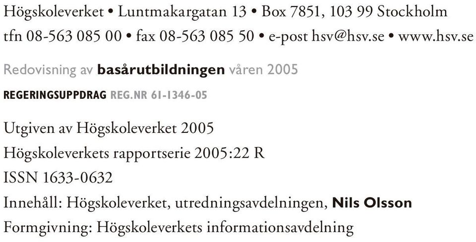 NR 61-1346-05 Utgiven av Högskoleverket 2005 Högskoleverkets rapportserie 2005:22 R ISSN 1633-0632