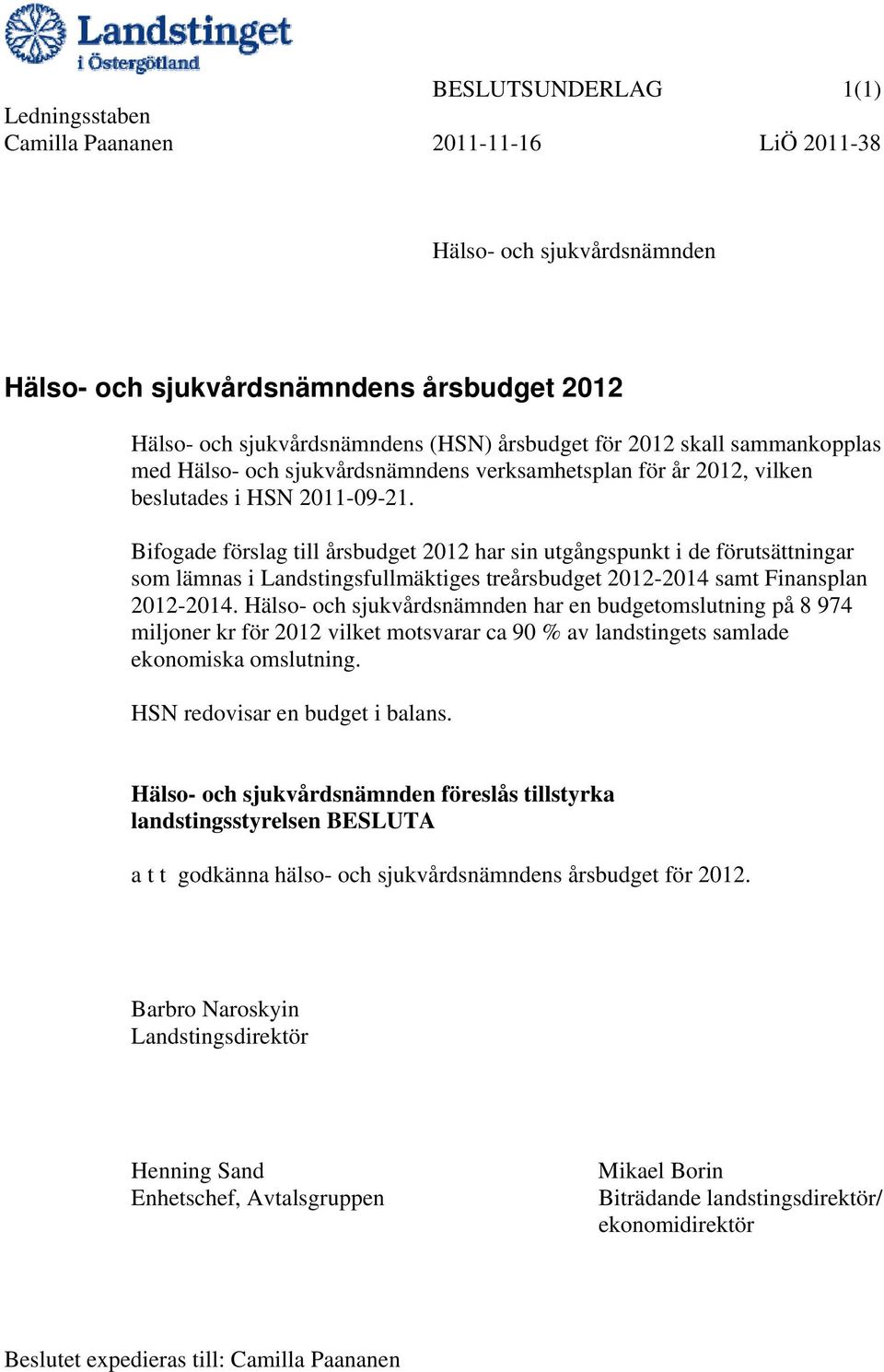 Bifogade förslag till årsbudget 2012 har sin utgångspunkt i de förutsättningar som lämnas i Landstingsfullmäktiges treårsbudget 2012-2014 samt Finansplan 2012-2014.