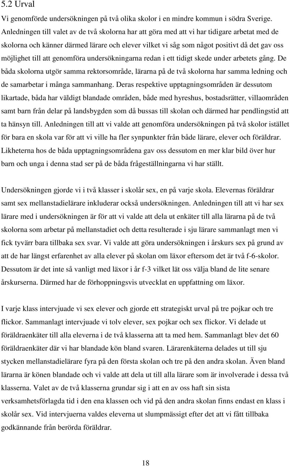 till att genomföra undersökningarna redan i ett tidigt skede under arbetets gång.