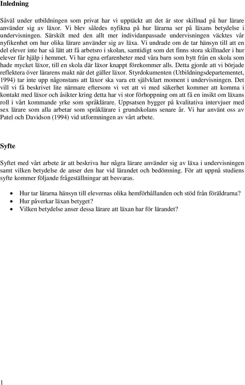 Särskilt med den allt mer individanpassade undervisningen väcktes vår nyfikenhet om hur olika lärare använder sig av läxa.