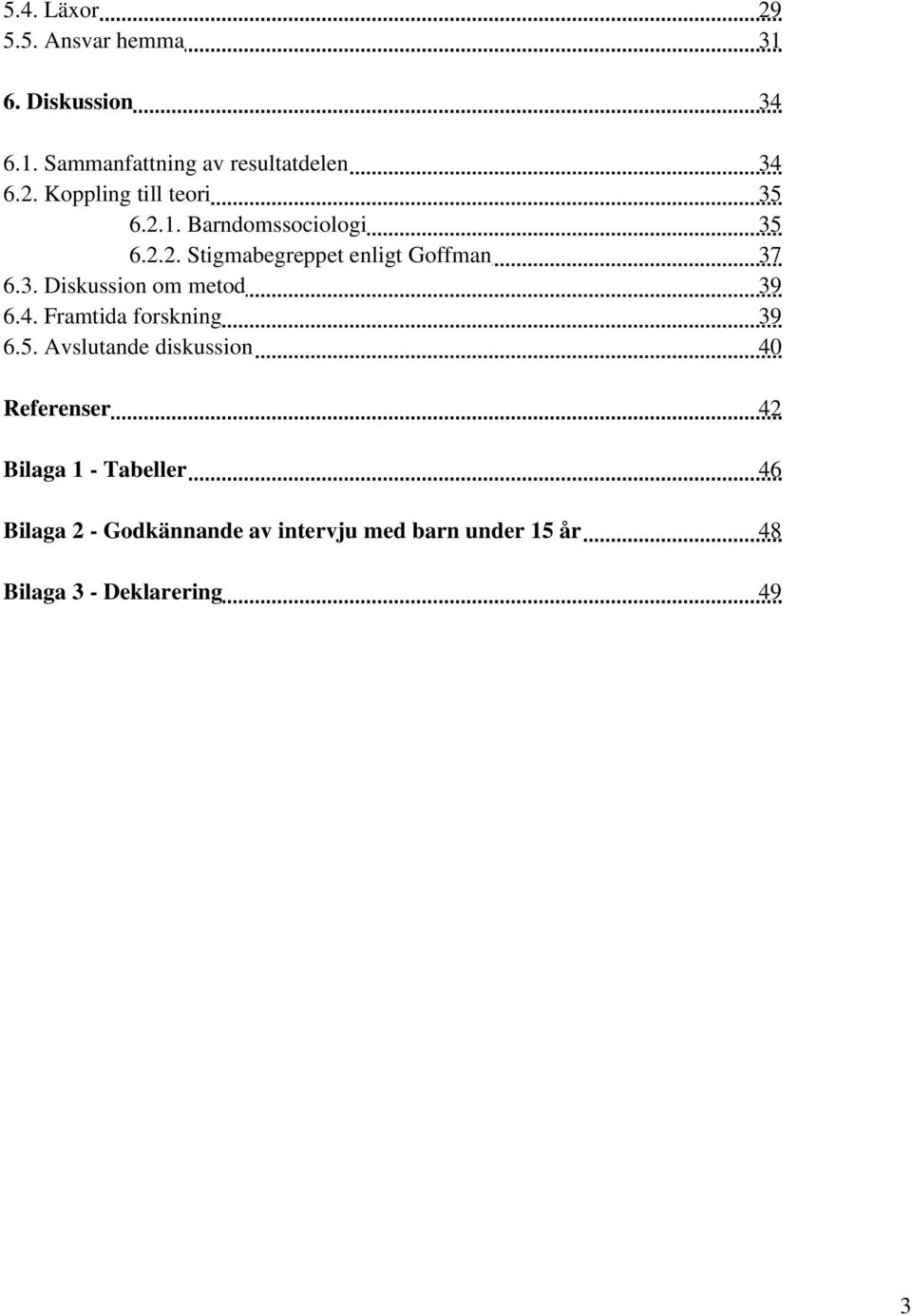 Framtida forskning 39 6.5.