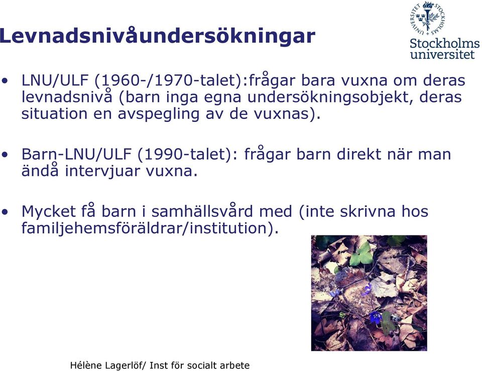 vuxnas). Barn-LNU/ULF (1990-talet): frågar barn direkt när man ändå intervjuar vuxna.
