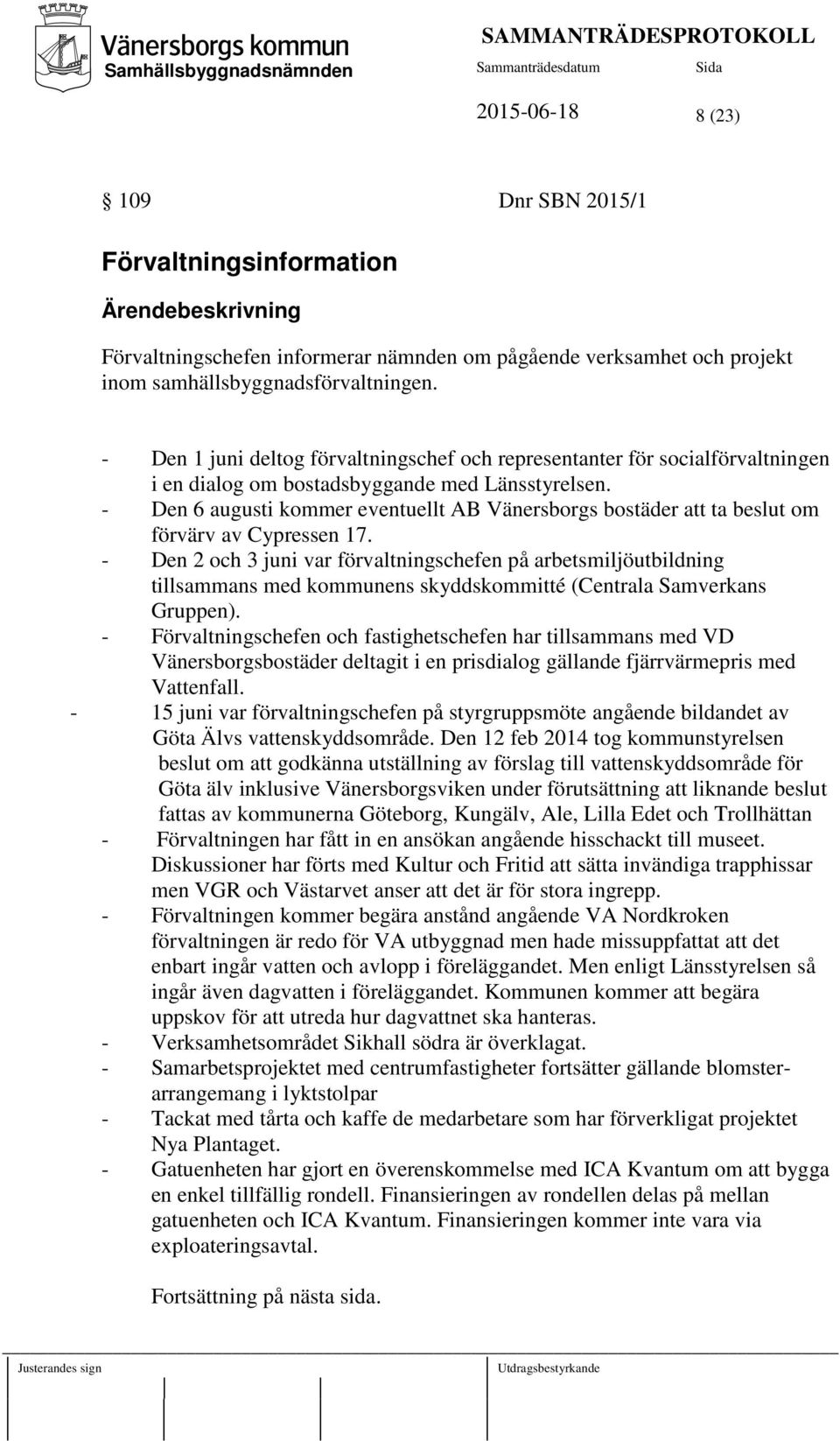 - Den 6 augusti kommer eventuellt AB Vänersborgs bostäder att ta beslut om förvärv av Cypressen 17.