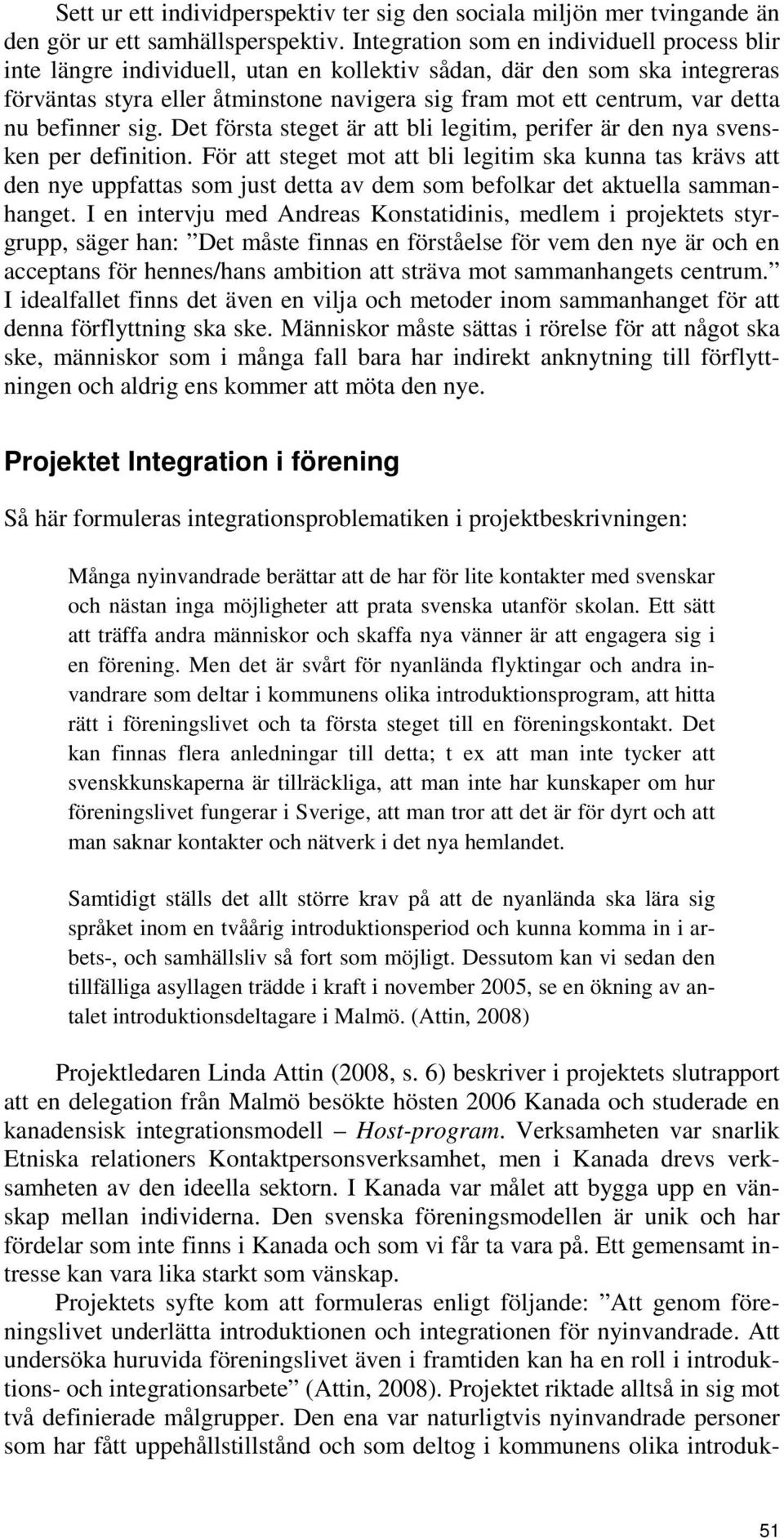 nu befinner sig. Det första steget är att bli legitim, perifer är den nya svensken per definition.