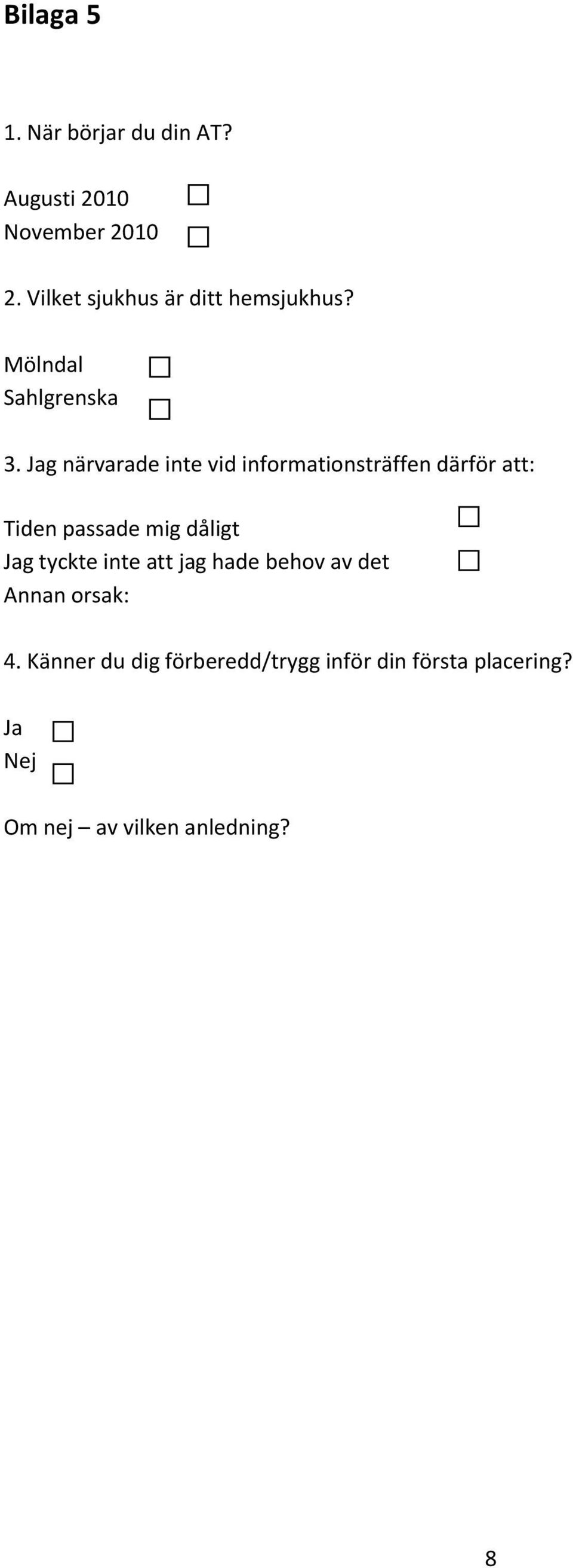 g närvarade inte vid informationsträffen därför att: Tiden passade mig dåligt g