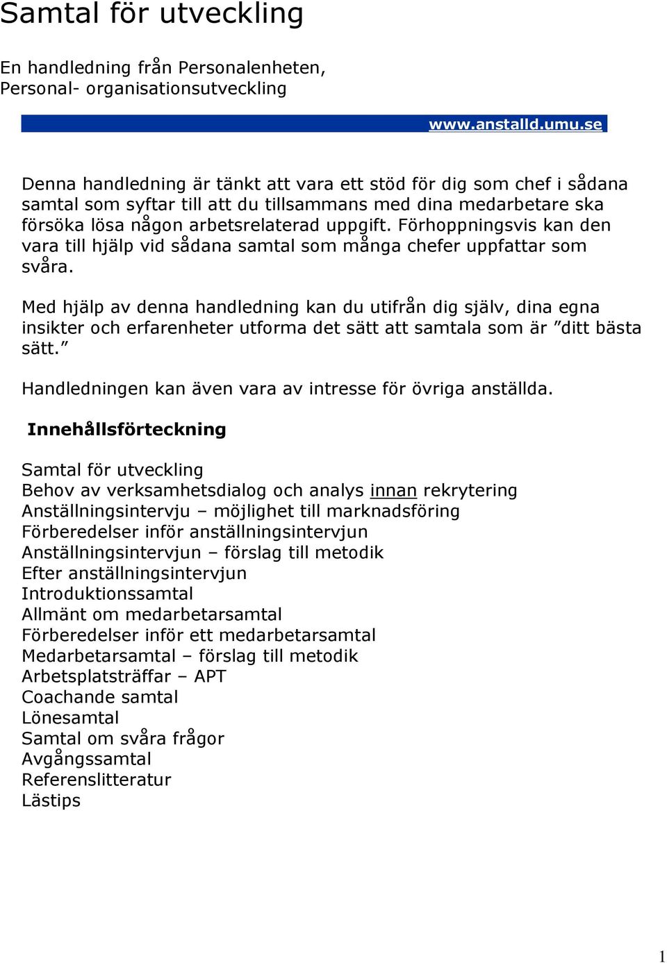 Förhoppningsvis kan den vara till hjälp vid sådana samtal som många chefer uppfattar som svåra.