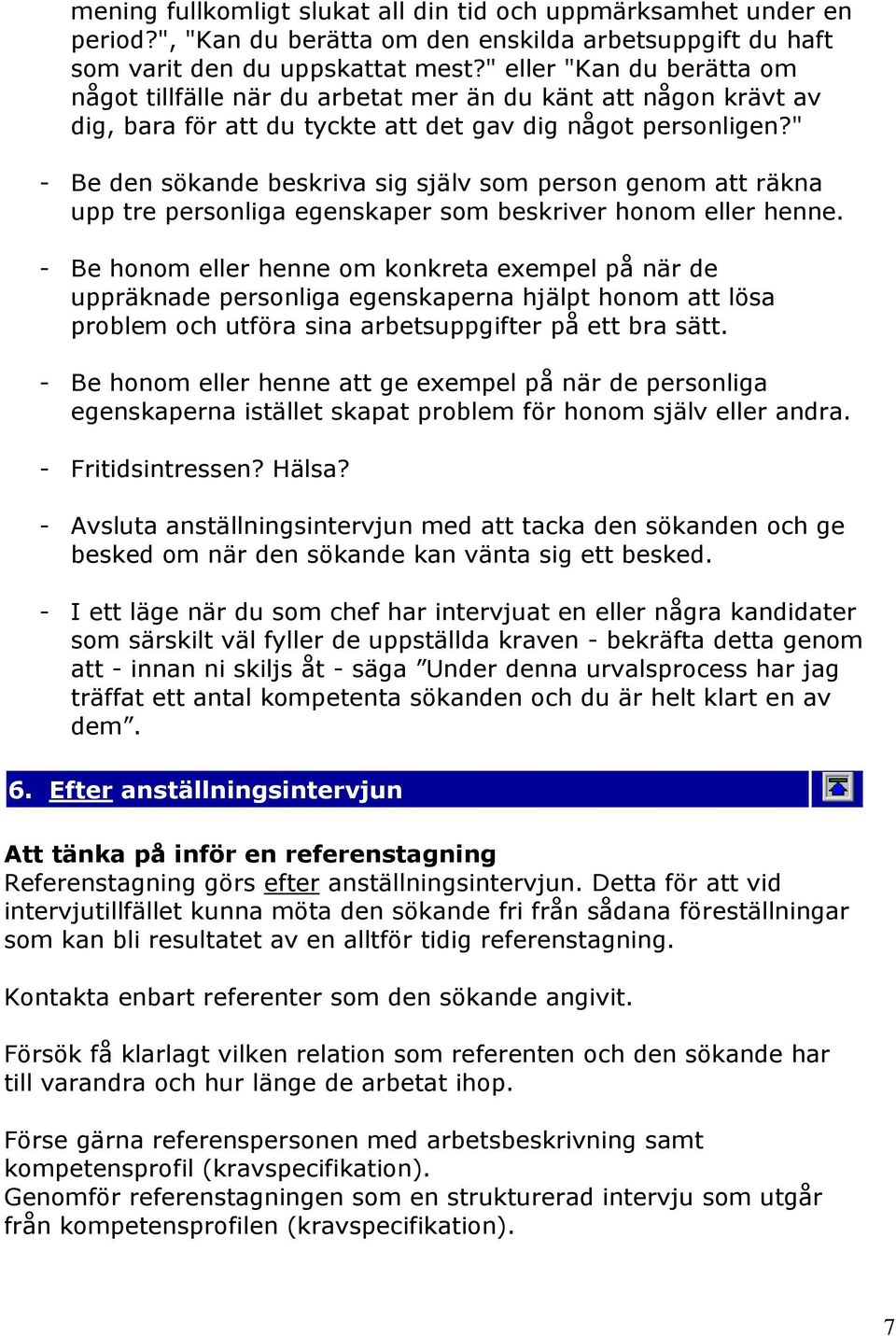 " - Be den sökande beskriva sig själv som person genom att räkna upp tre personliga egenskaper som beskriver honom eller henne.