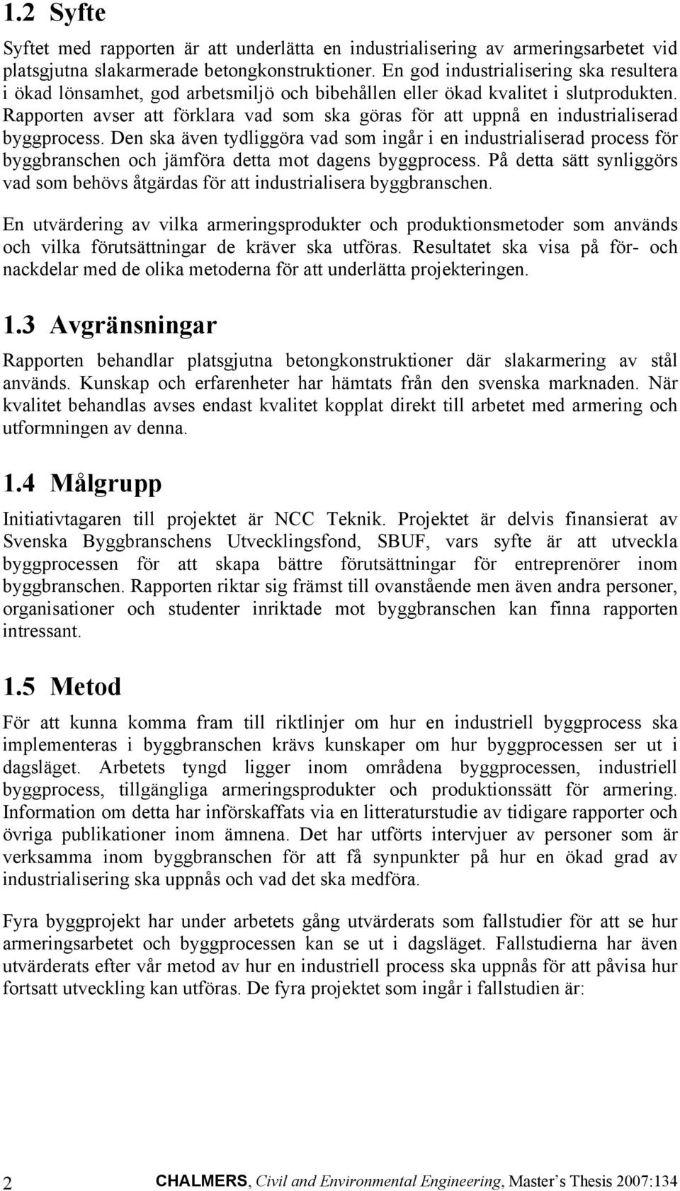Rapporten avser att förklara vad som ska göras för att uppnå en industrialiserad byggprocess.