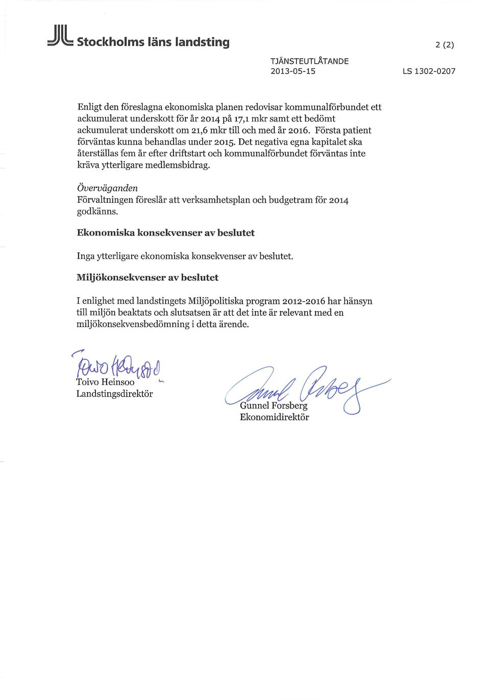 Det negativa egna kapitalet ska återställas fem år efter driftstart och kommunalförbundet förväntas inte kräva ytterligare medlemsbidrag.