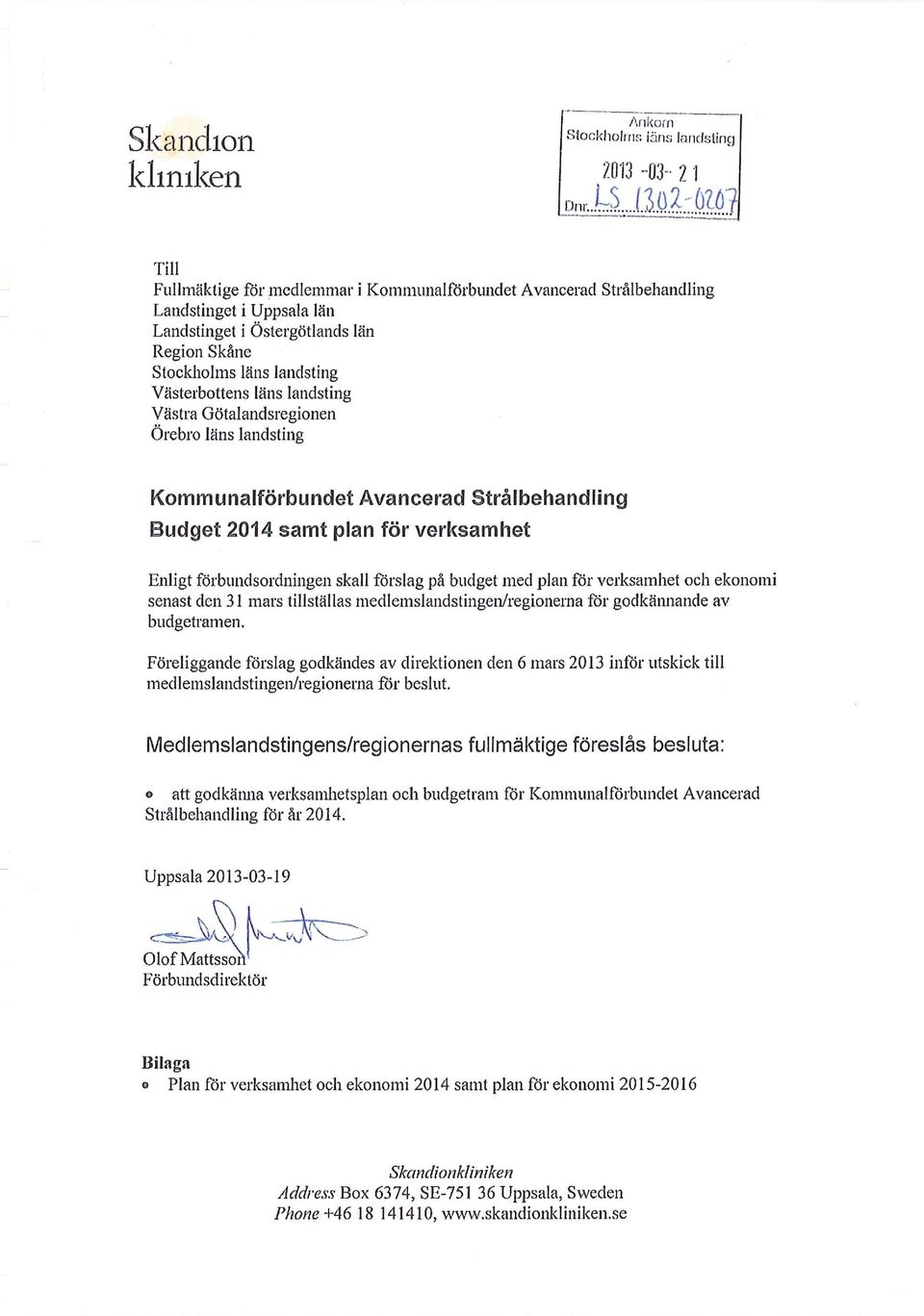 budget med plan för verksamhet och ekonomi senast den 31 mars tillställas medlemslandstingen/regionerna för godkämiande av budgetramen.