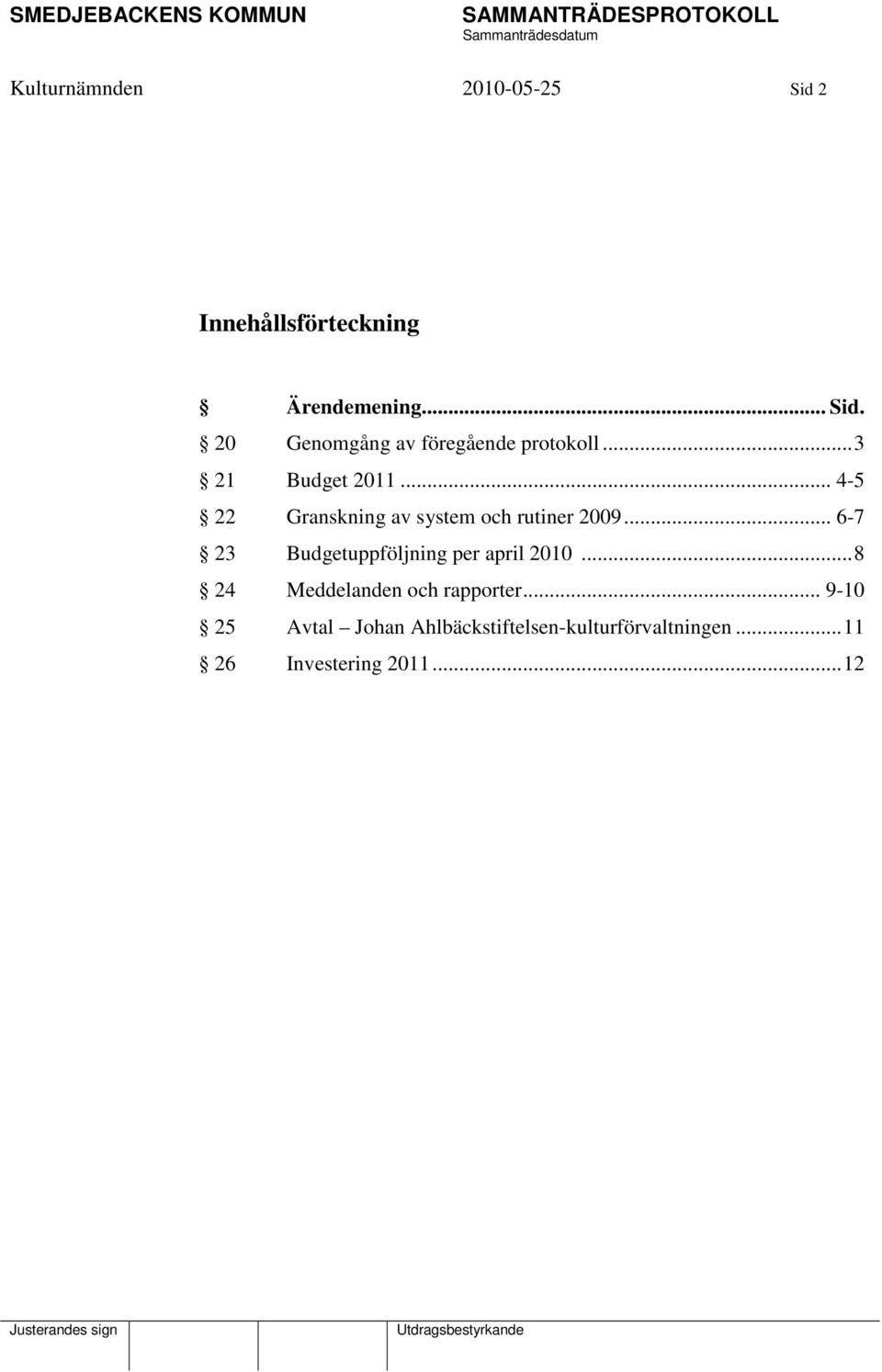 .. 6-7 23 Budgetuppföljning per april 2010...8 24 Meddelanden och rapporter.