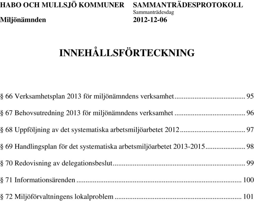 .. 96 68 Uppföljning av det systematiska arbetsmiljöarbetet 2012.