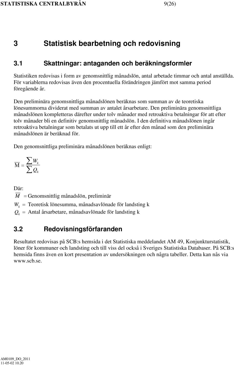 För variablerna redovisas även den procentuella förändringen jämfört mot samma period föregående år.