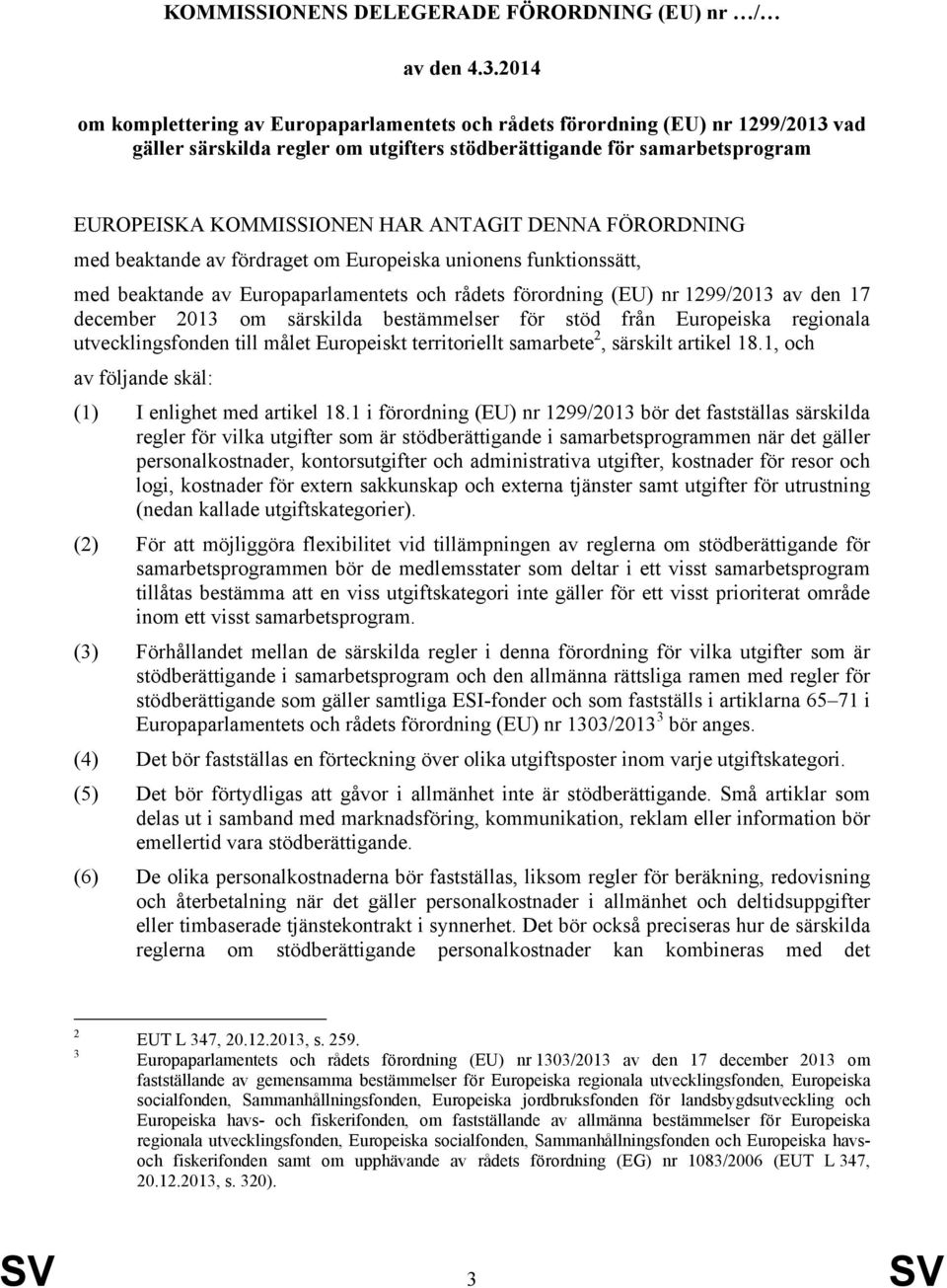 DENNA FÖRORDNING med beaktande av fördraget om Europeiska unionens funktionssätt, med beaktande av Europaparlamentets och rådets förordning (EU) nr 1299/2013 av den 17 december 2013 om särskilda