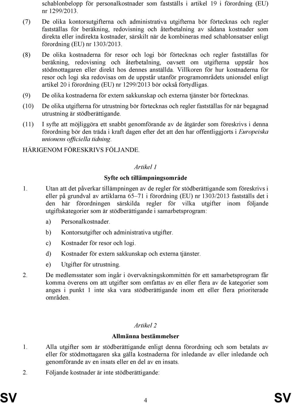 kostnader, särskilt när de kombineras med schablonsatser enligt förordning (EU) nr 1303/2013.