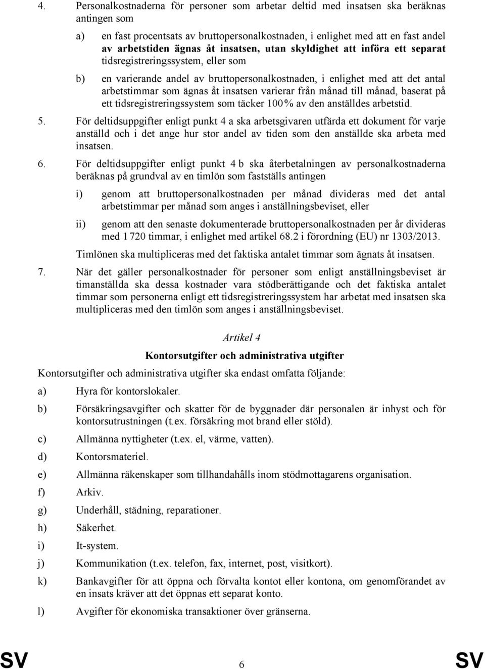 insatsen varierar från månad till månad, baserat på ett tidsregistreringssystem som täcker 100 % av den anställdes arbetstid. 5.