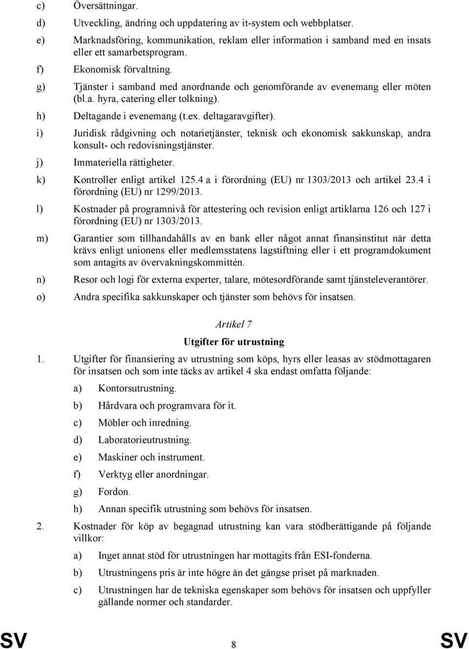 i) Juridisk rådgivning och notarietjänster, teknisk och ekonomisk sakkunskap, andra konsult- och redovisningstjänster. j) Immateriella rättigheter. k) Kontroller enligt artikel 125.