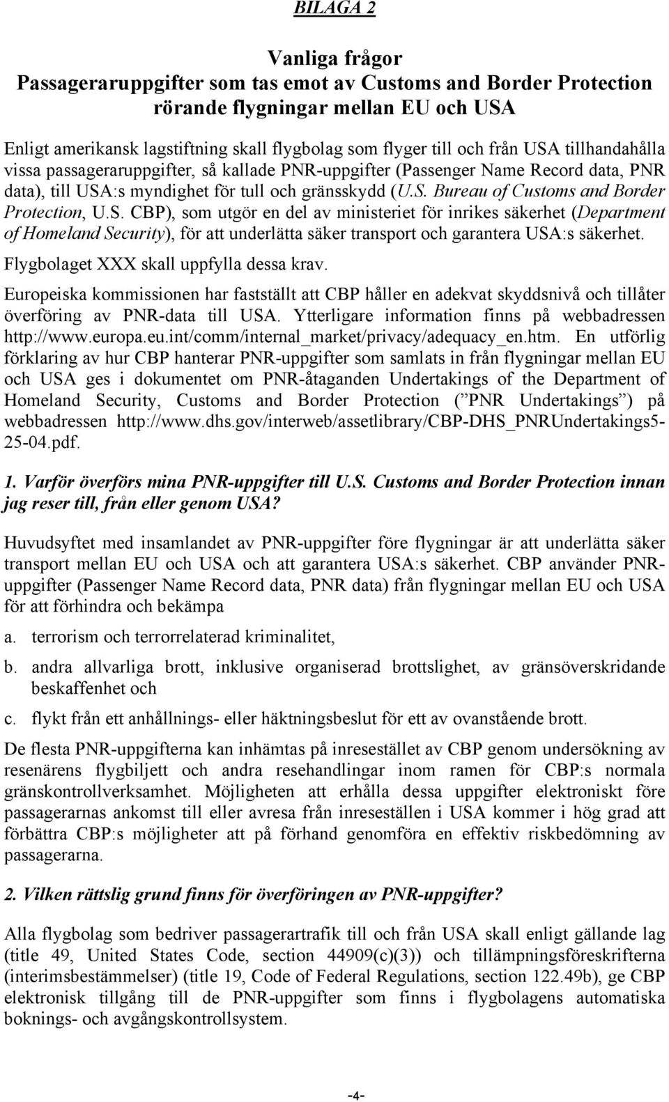 S. CBP), som utgör en del av ministeriet för inrikes säkerhet (Department of Homeland Security), för att underlätta säker transport och garantera USA:s säkerhet.