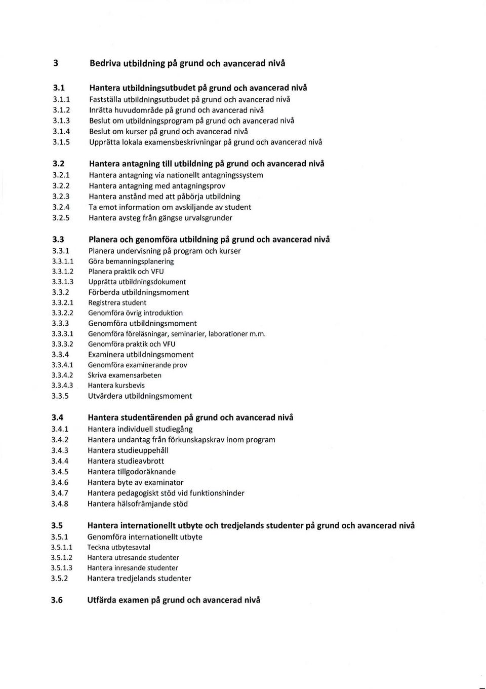 om utbildningsprogram på grund och avancerad nivå Beslut om kurser på grund och avancerad nivå Upprätta lokala examensbeskrivningar på grund och avancerad nivå 3.2 