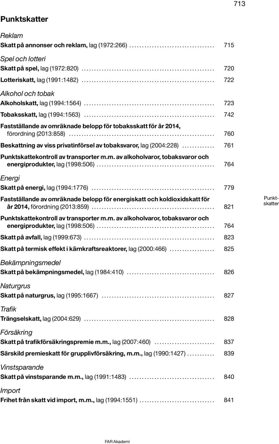 ................................................... 742 Fastställande av omräknade belopp för tobaksskatt för år 2014, förordning (2013:858).