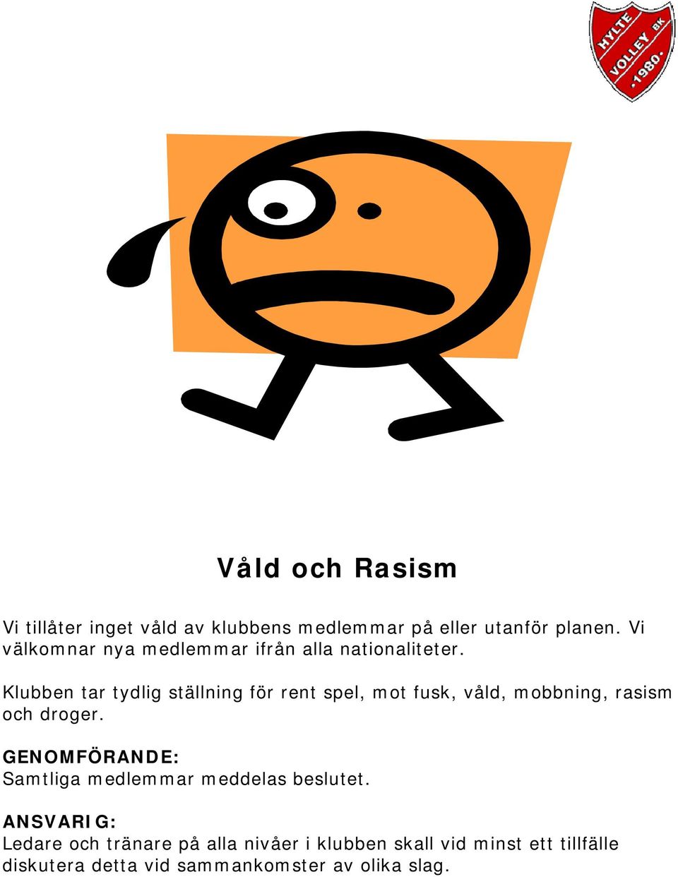 Klubben tar tydlig ställning för rent spel, mot fusk, våld, mobbning, rasism och droger.