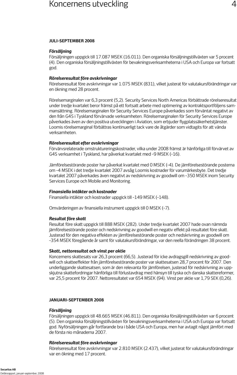 075 (831), vilket justerat för valutakursförändringar var en ökning med 28 procent. Rörelsemarginalen var 6,3 procent (5,2).