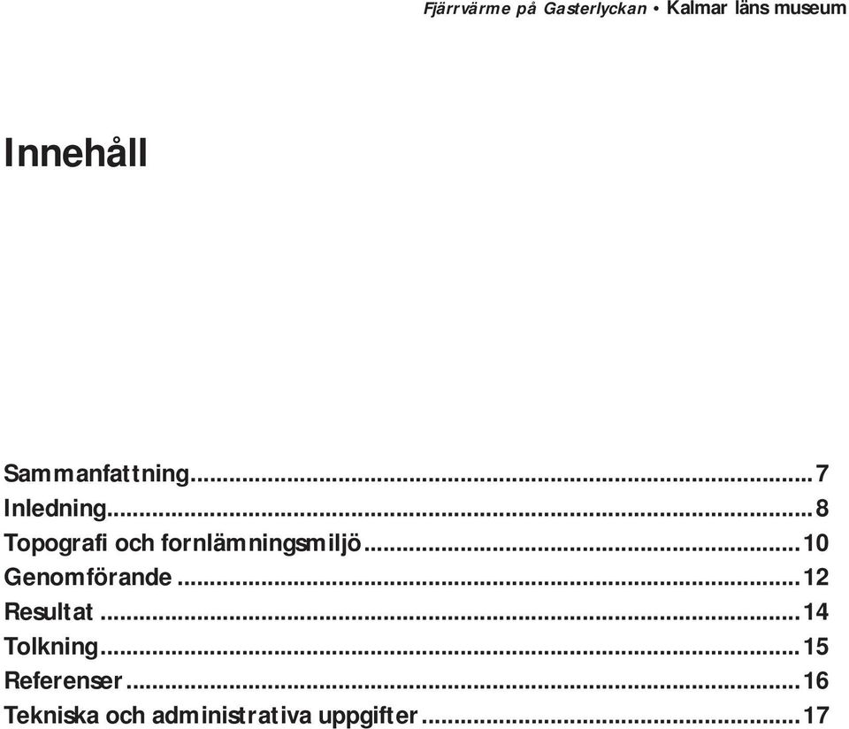 ..10 Genomförande...12 Resultat...14 Tolkning.