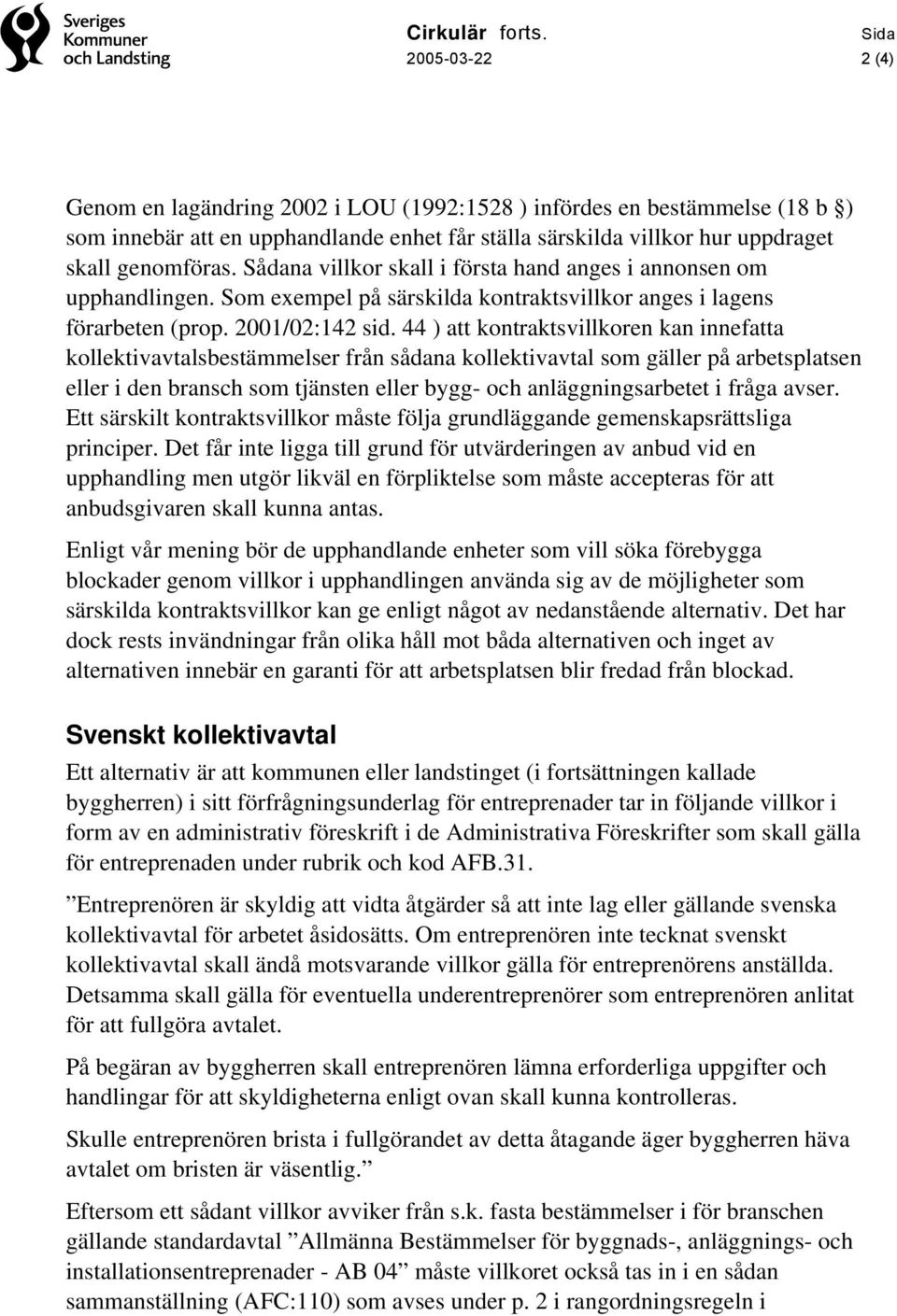 44 ) att kontraktsvillkoren kan innefatta kollektivavtalsbestämmelser från sådana kollektivavtal som gäller på arbetsplatsen eller i den bransch som tjänsten eller bygg- och anläggningsarbetet i