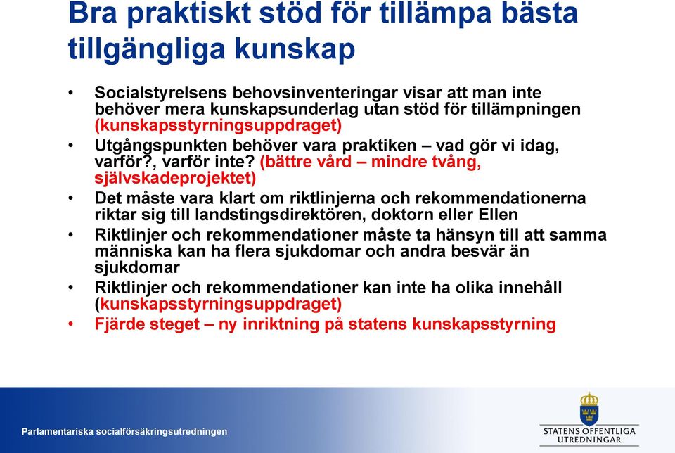 (bättre vård mindre tvång, självskadeprojektet) Det måste vara klart om riktlinjerna och rekommendationerna riktar sig till landstingsdirektören, doktorn eller Ellen Riktlinjer