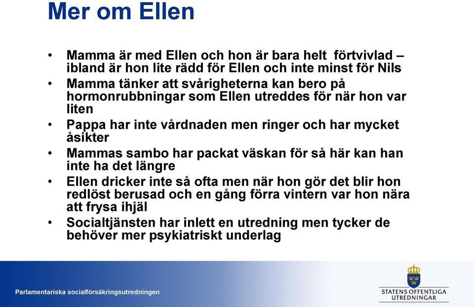 åsikter Mammas sambo har packat väskan för så här kan han inte ha det längre Ellen dricker inte så ofta men när hon gör det blir hon redlöst