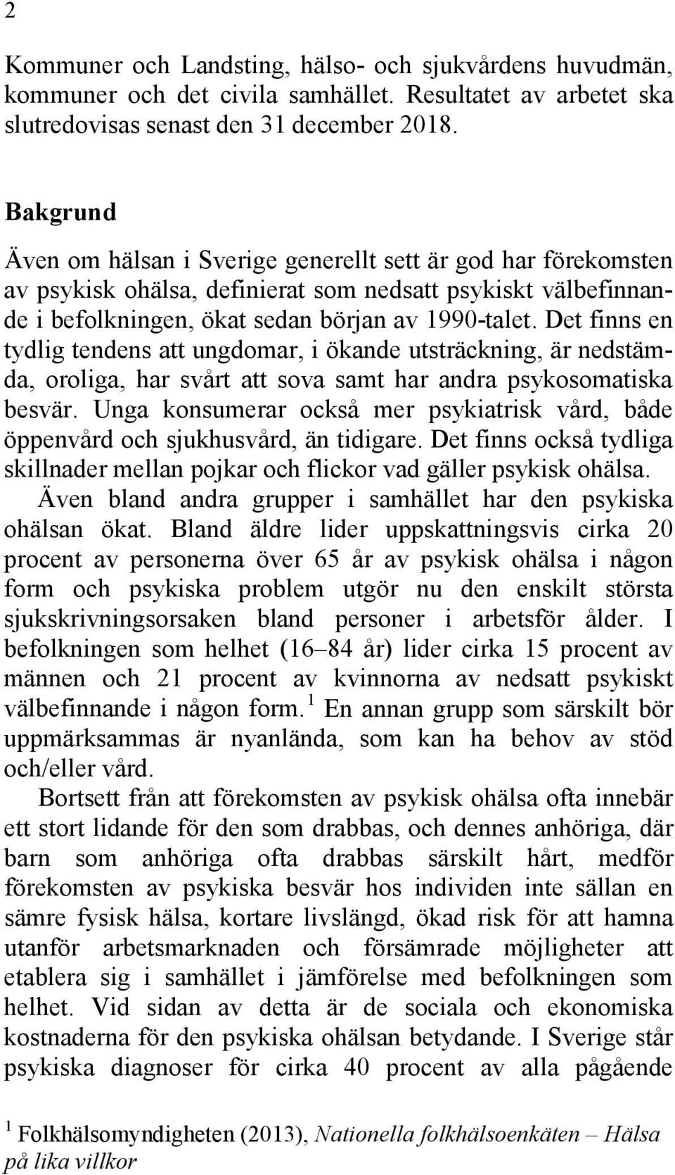 Det finns en tydlig tendens att ungdomar, i ökande utsträckning, är nedstämda, oroliga, har svårt att sova samt har andra psykosomatiska besvär.