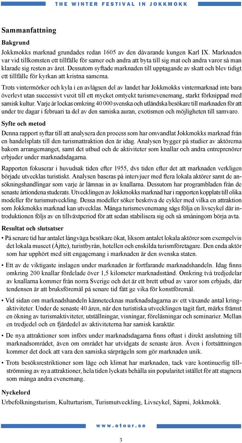 Dessutom syftade marknaden till upptagande av skatt och blev tidigt ett tillfälle för kyrkan att kristna samerna.