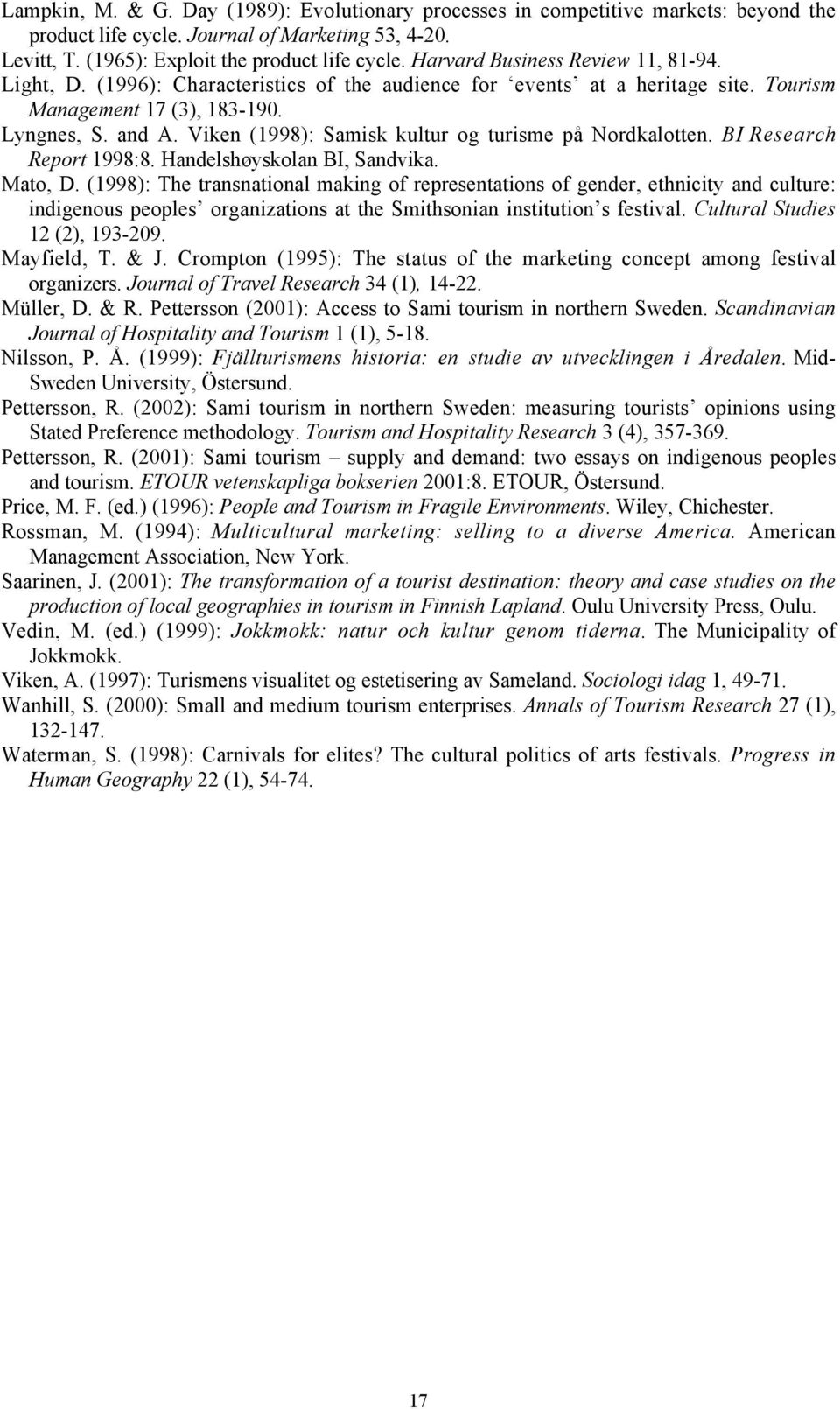 Viken (1998): Samisk kultur og turisme på Nordkalotten. BI Research Report 1998:8. Handelshøyskolan BI, Sandvika. Mato, D.