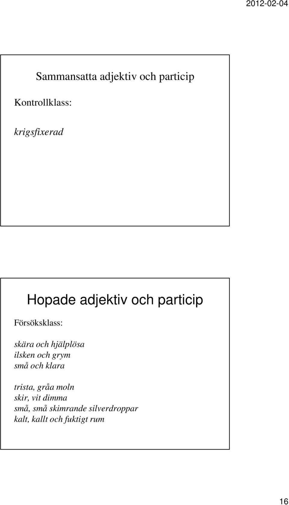 ilsken och grym små och klara trista, gråa moln skir, vit