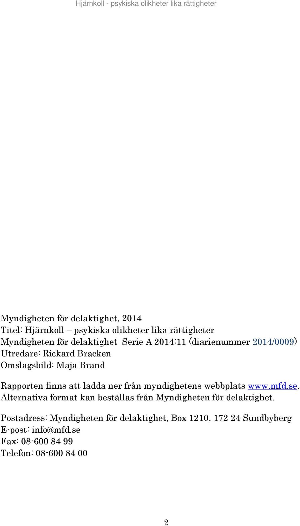 Rapporten finns att ladda ner från myndighetens webbplats www.mfd.se.