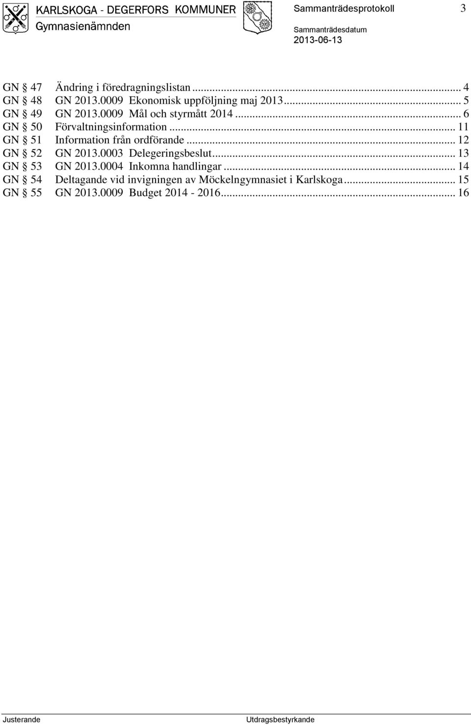 .. 6 GN 50 Förvaltningsinformation... 11 GN 51 Information från ordförande... 12 GN 52 GN 2013.