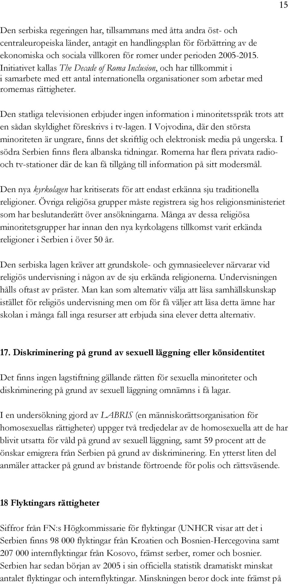 Den statliga televisionen erbjuder ingen information i minoritetsspråk trots att en sådan skyldighet föreskrivs i tv-lagen.