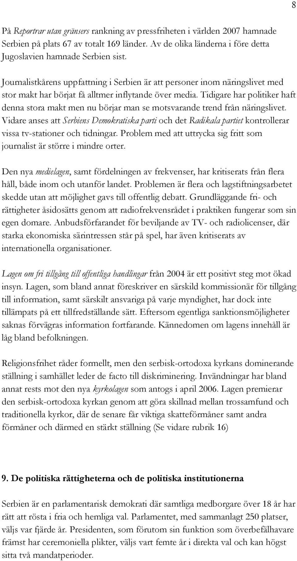 Tidigare har politiker haft denna stora makt men nu börjar man se motsvarande trend från näringslivet.