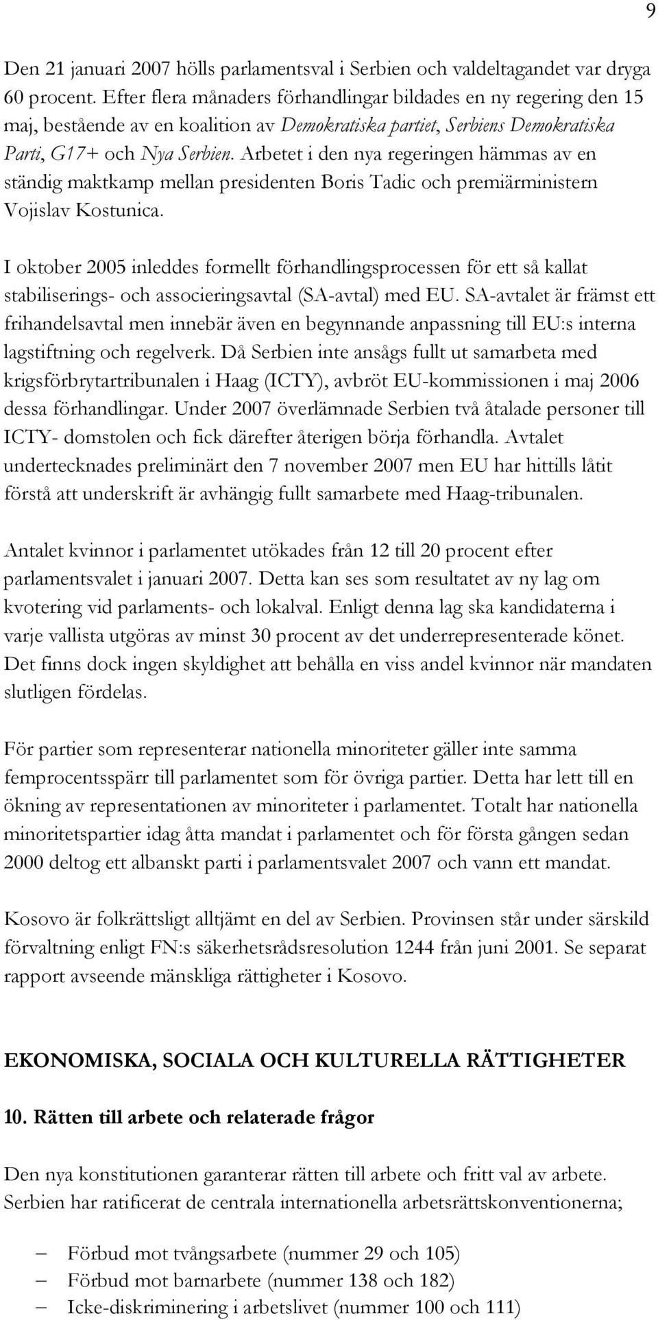 Arbetet i den nya regeringen hämmas av en ständig maktkamp mellan presidenten Boris Tadic och premiärministern Vojislav Kostunica.