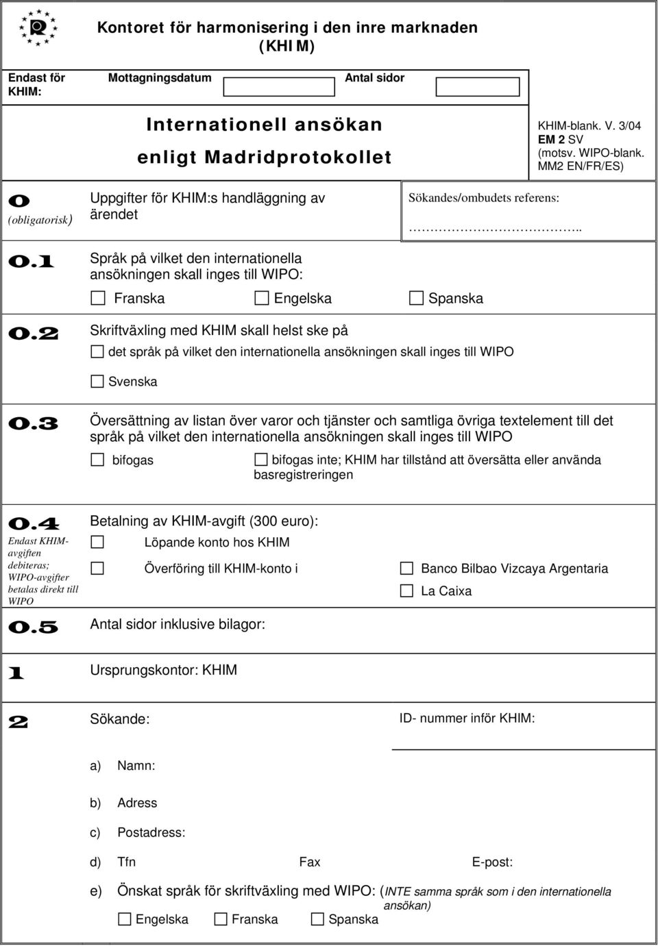 1 Språk på vilket den internationella ansökningen skall inges till WIPO: Franska Engelska Spanska 0.