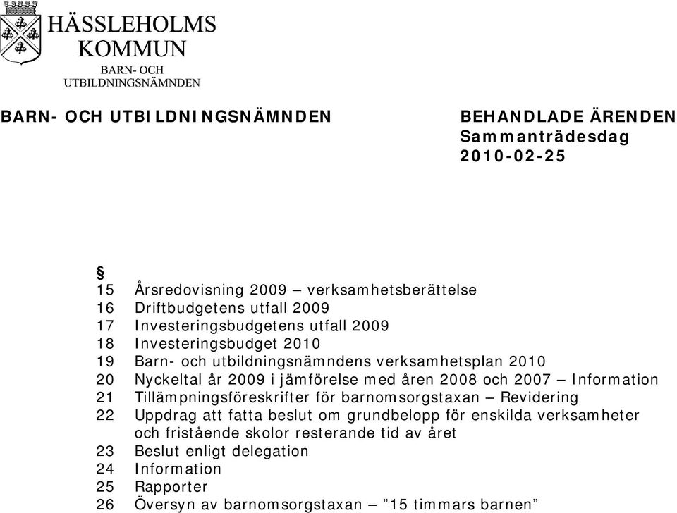 jämförelse med åren 2008 och 2007 Information 21 Tillämpningsföreskrifter för barnomsorgstaxan Revidering 22 Uppdrag att fatta beslut om