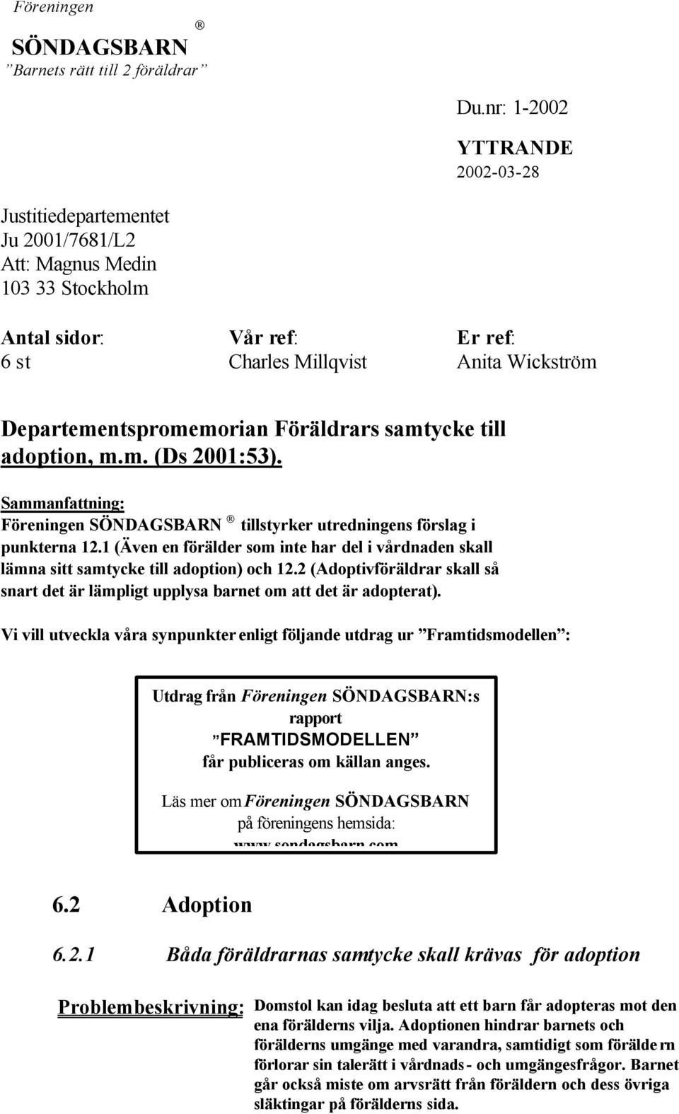 Föräldrars samtycke till adoption, m.m. (Ds 2001:53). Sammanfattning: Föreningen SÖNDAGSBARN tillstyrker utredningens förslag i punkterna 12.