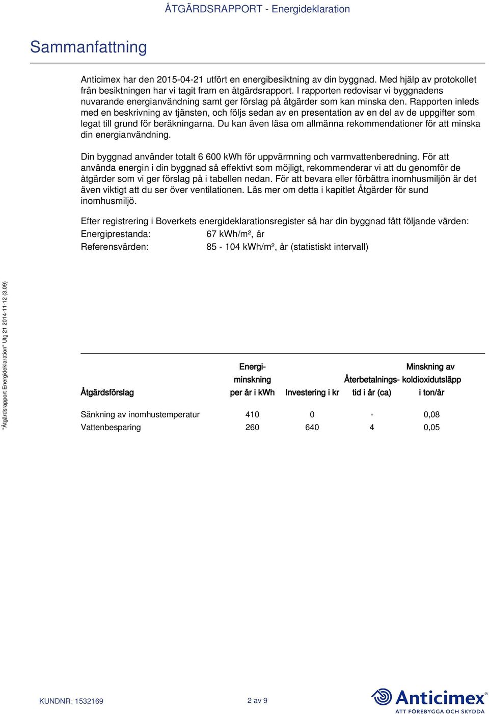 Rapporten inleds med en beskrivning av tjänsten, och följs sedan av en presentation av en del av de uppgifter som legat till grund för beräkningarna.