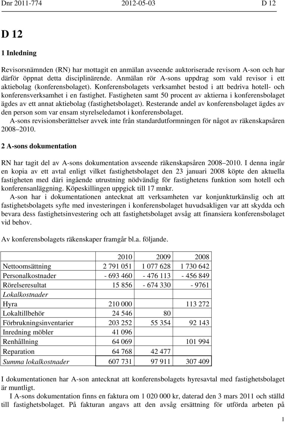 Fastigheten samt 50 procent av aktierna i konferensbolaget ägdes av ett annat aktiebolag (fastighetsbolaget).