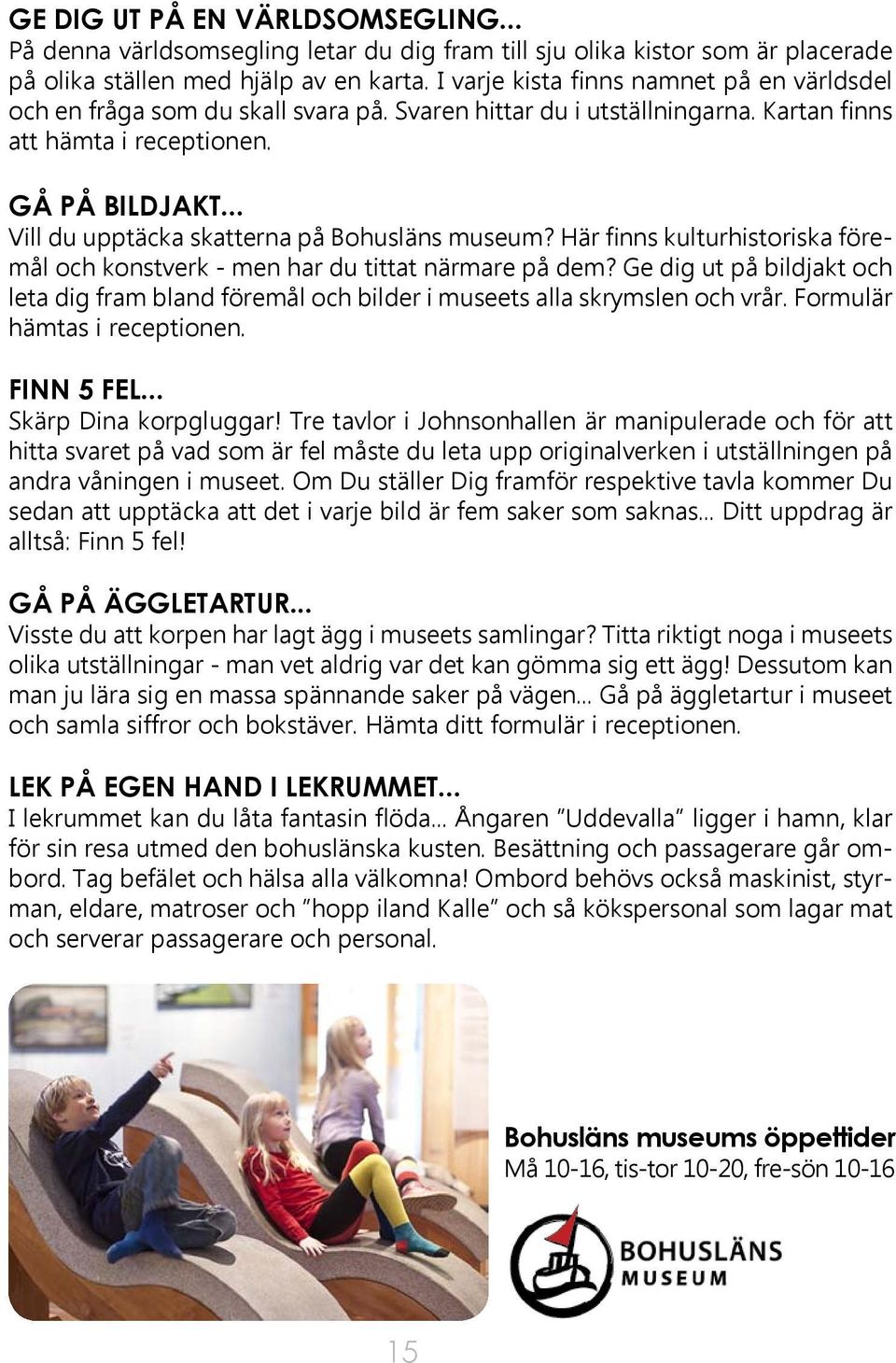 .. Vill du upptäcka skatterna på Bohusläns museum? Här finns kulturhistoriska föremål och konstverk - men har du tittat närmare på dem?