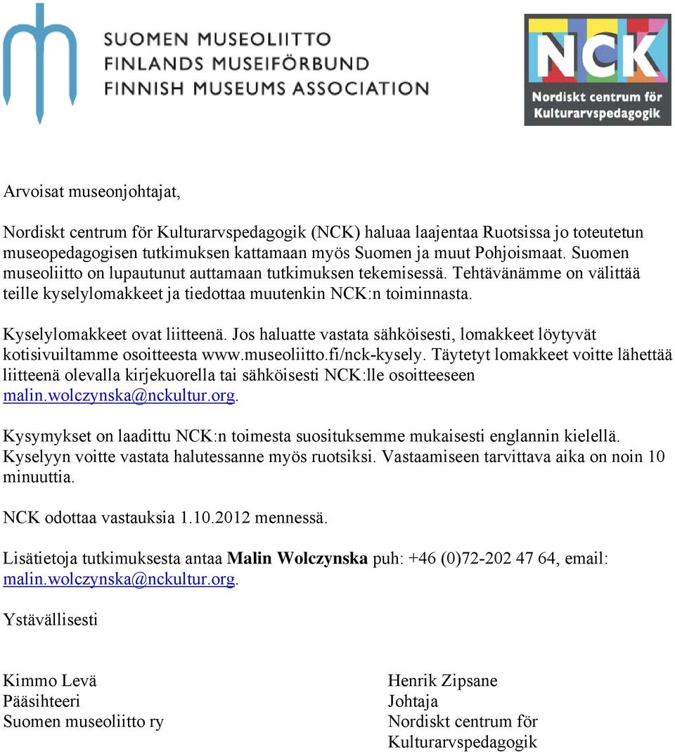Jos haluatte vastata sähköisesti, lomakkeet löytyvät kotisivuiltamme osoitteesta www.museoliitto.fi/nck-kysely.