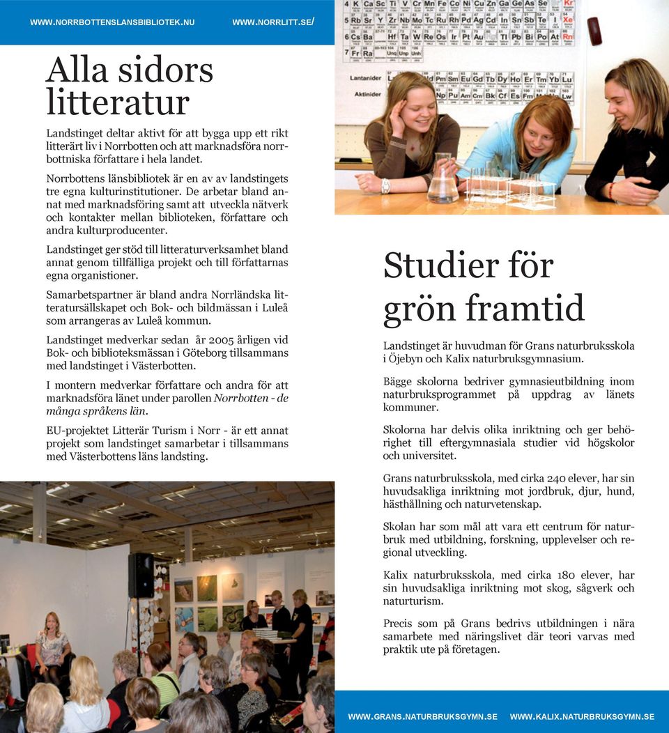 Norrbottens länsbibliotek är en av av landstingets tre egna kulturinstitutioner.